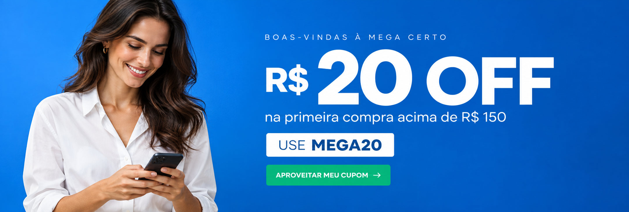 Boas-vindas à Mega Certo: R$20 OFF na primeira compra acima de R$150, use o cupom MEGA20